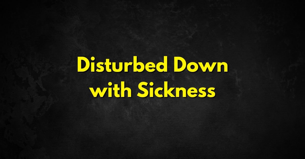 Disturbed Down with Sickness