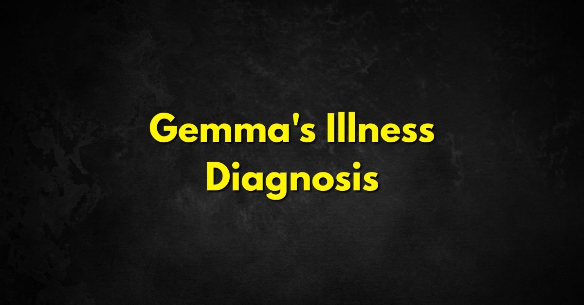 Gemma's Illness Diagnosis