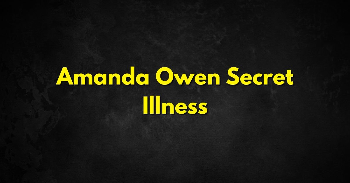 Amanda Owen Secret Illness