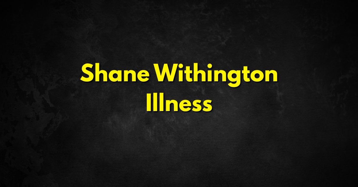 Shane Withington Illness