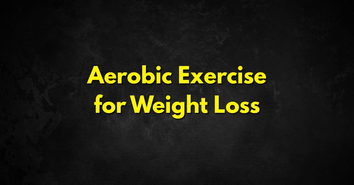 Aerobic Exercise for Weight Loss