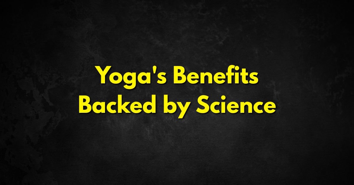 Yoga's Benefits Backed by Science