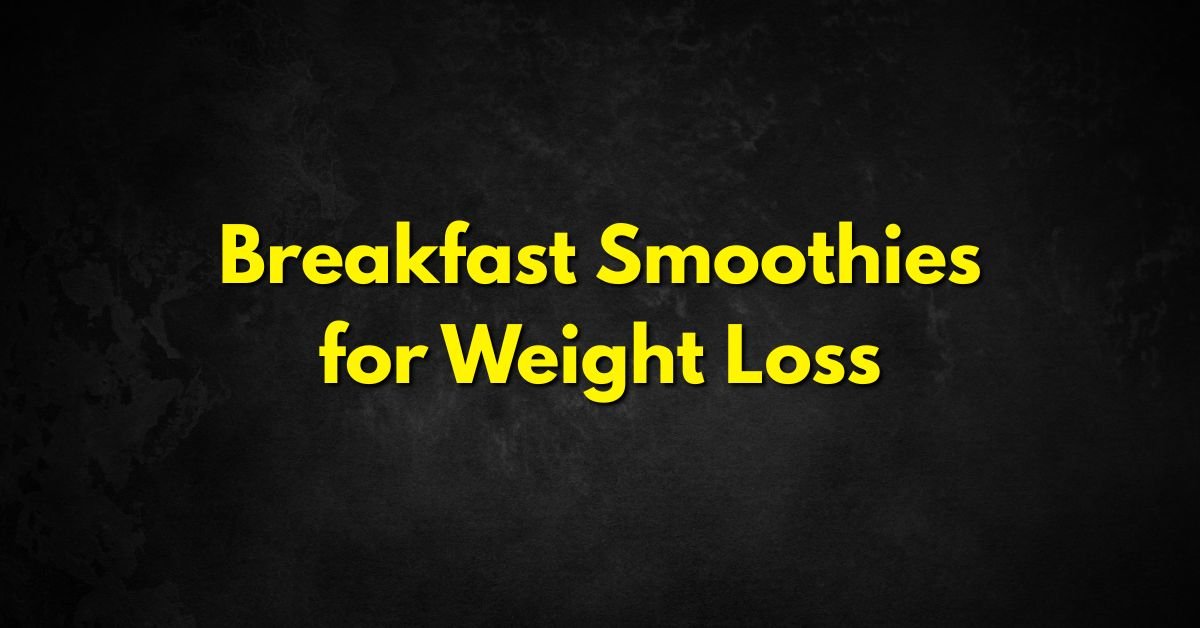 Breakfast Smoothies for Weight Loss