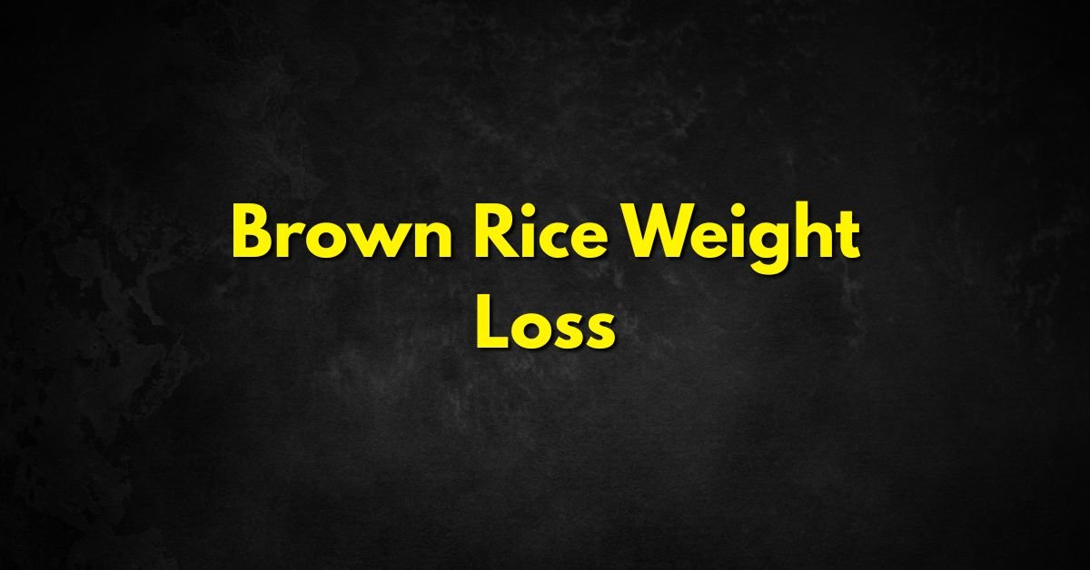 Brown Rice Weight Loss