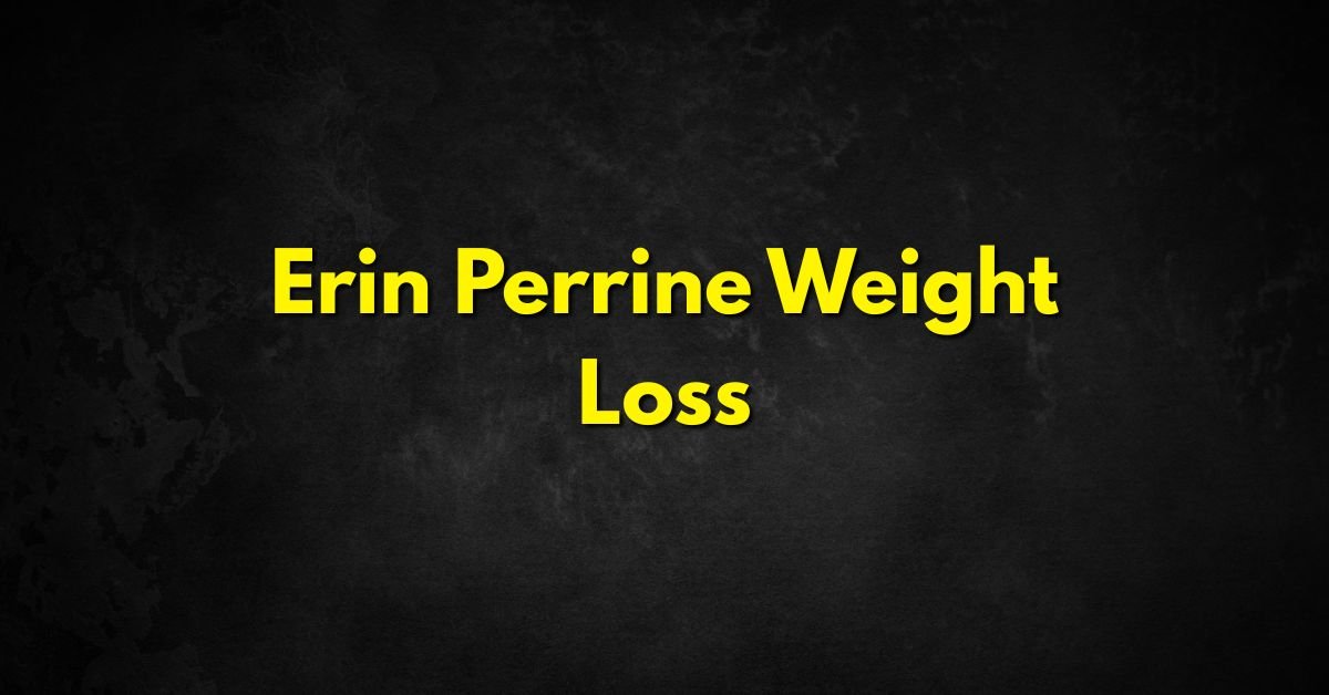 Erin Perrine Weight Loss