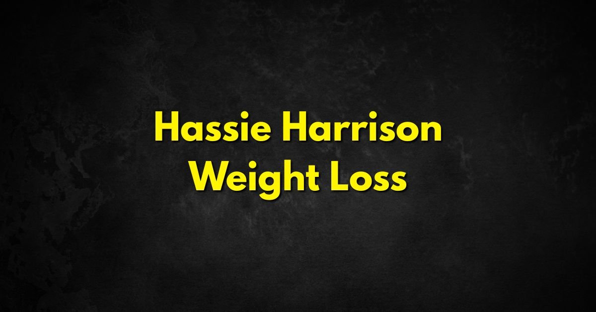Hassie Harrison Weight Loss