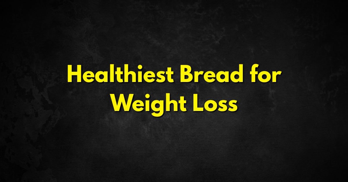 Healthiest Bread for Weight Loss