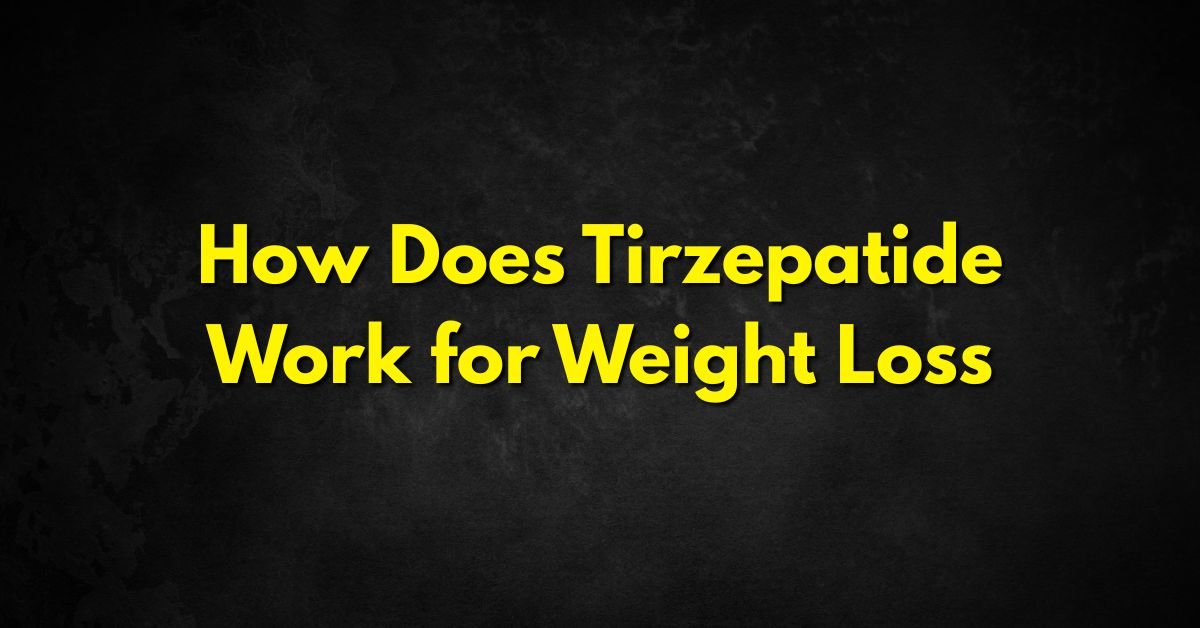 How Does Tirzepatide Work for Weight Loss