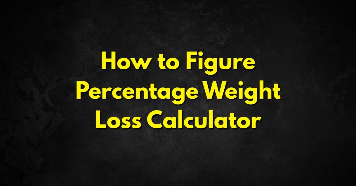 How to Figure Percentage Weight Loss Calculator