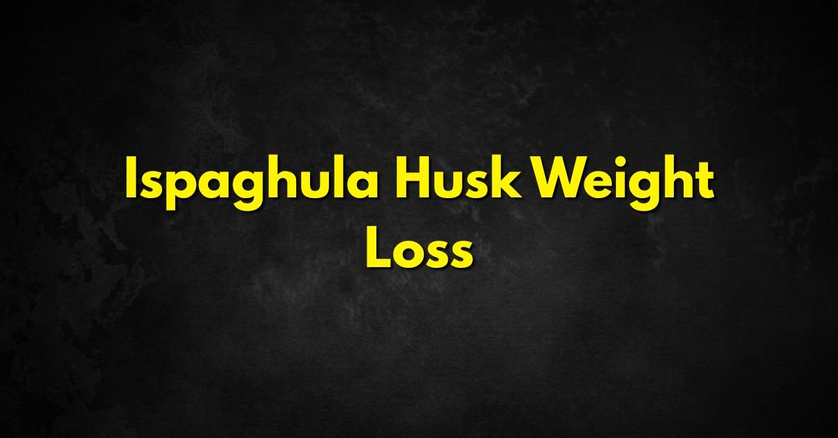 Ispaghula Husk Weight Loss
