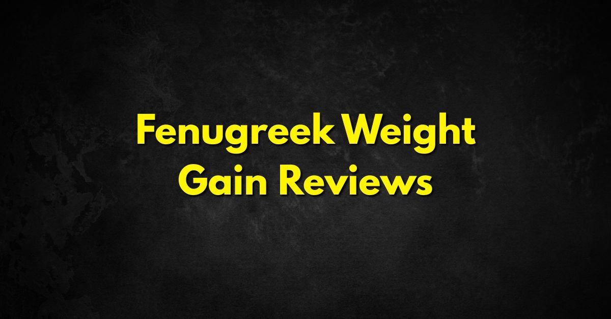 Fenugreek Weight Gain Reviews
