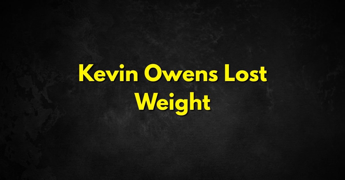 Kevin Owens Lost Weight