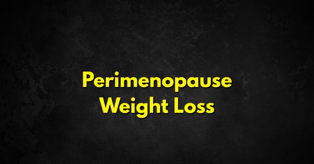 Perimenopause Weight Loss