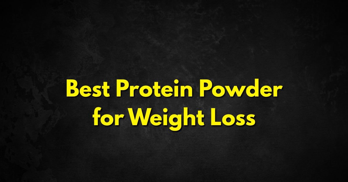 Best Protein Powder for Weight Loss