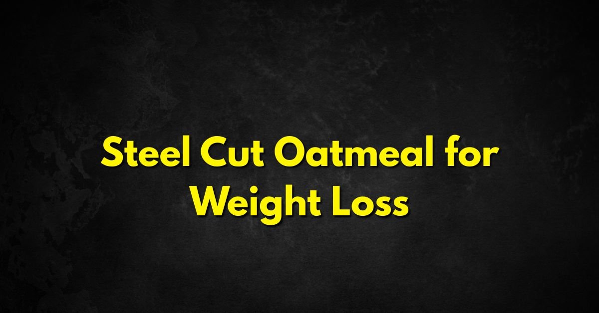 Steel Cut Oatmeal for Weight Loss