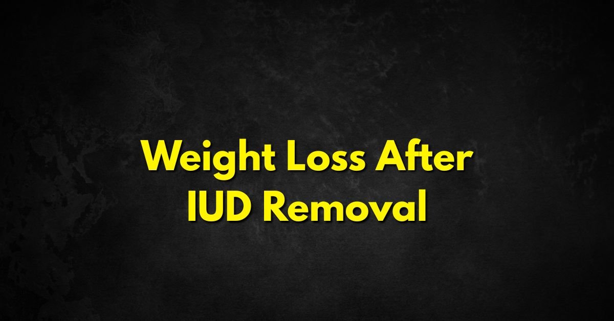 Weight Loss After IUD Removal