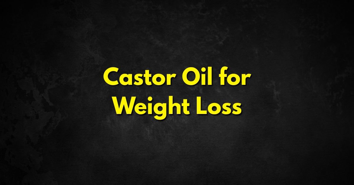 Castor Oil for Weight Loss