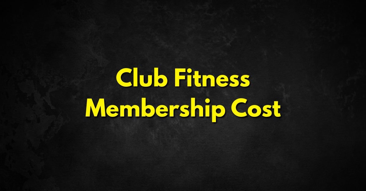 Club Fitness Membership Cost