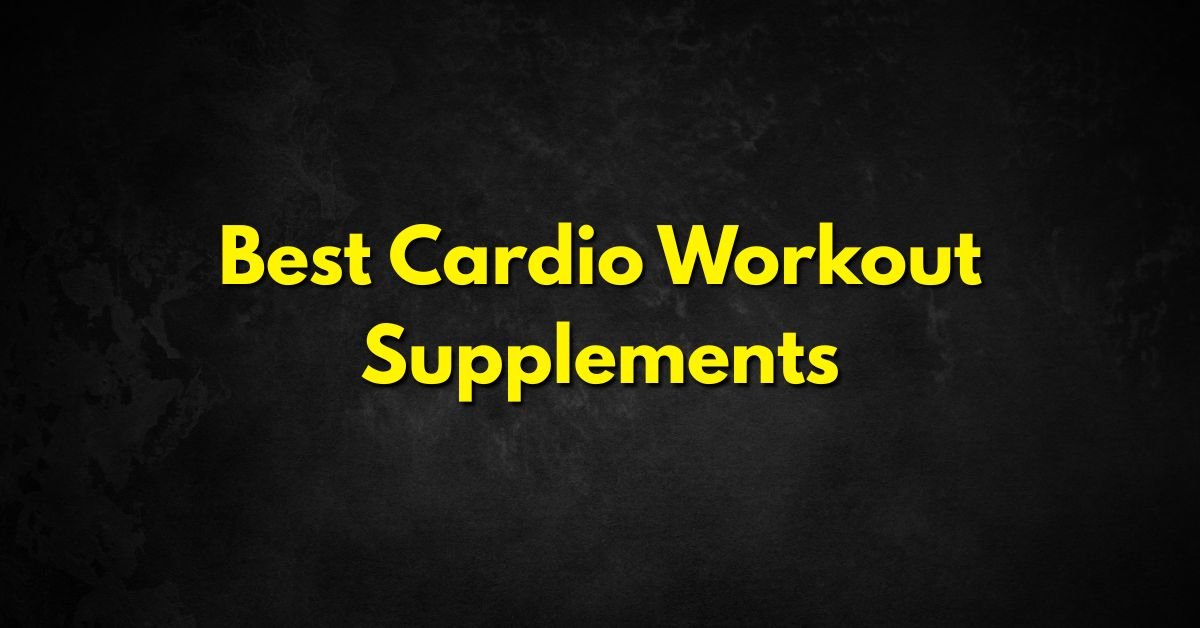 Best Cardio Workout Supplements