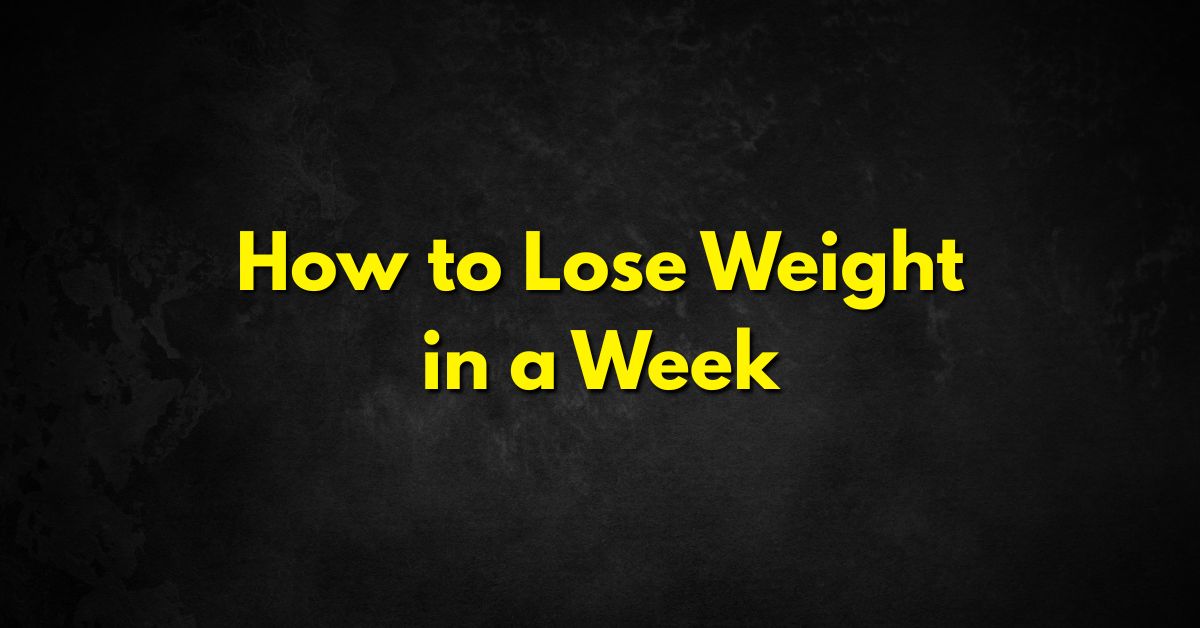 How to Lose Weight in a Week