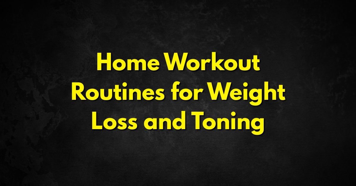 Home Workout Routines for Weight Loss and Toning