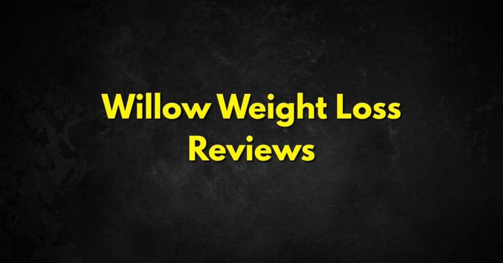 Willow Weight Loss Reviews