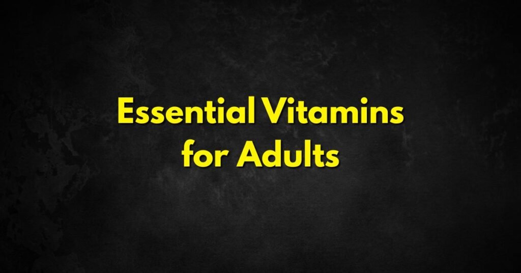 Essential Vitamins for Adults