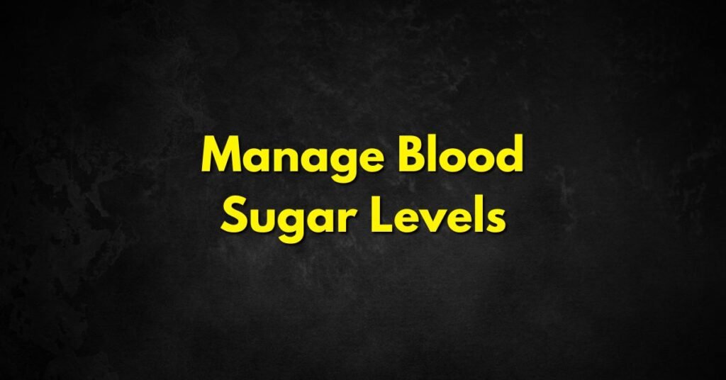 Manage Blood Sugar Levels