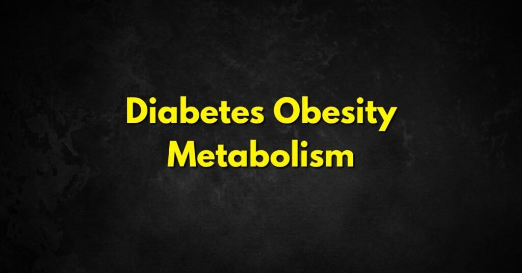 Diabetes Obesity Metabolism