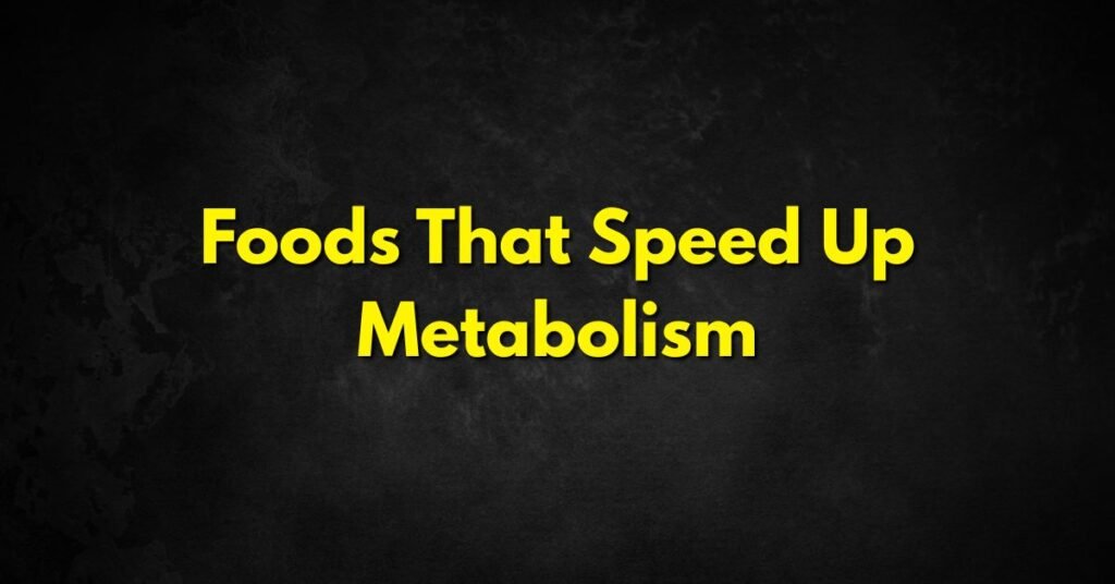 Foods That Speed Up Metabolism