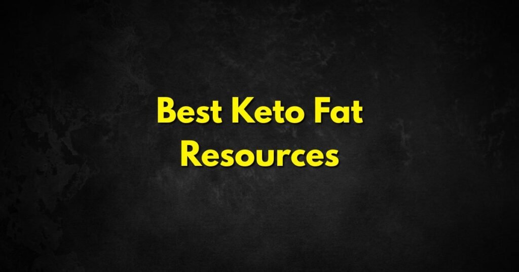 Best Keto Fat Resources