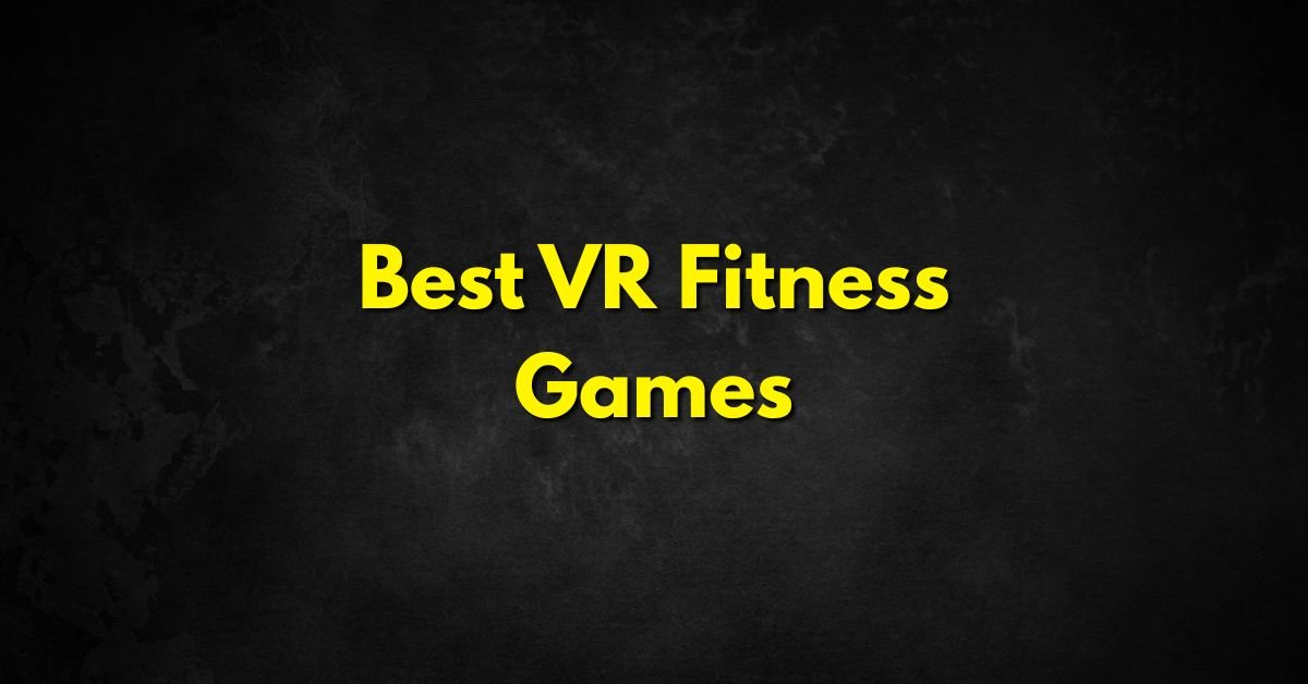 Best VR Fitness Games for Workout