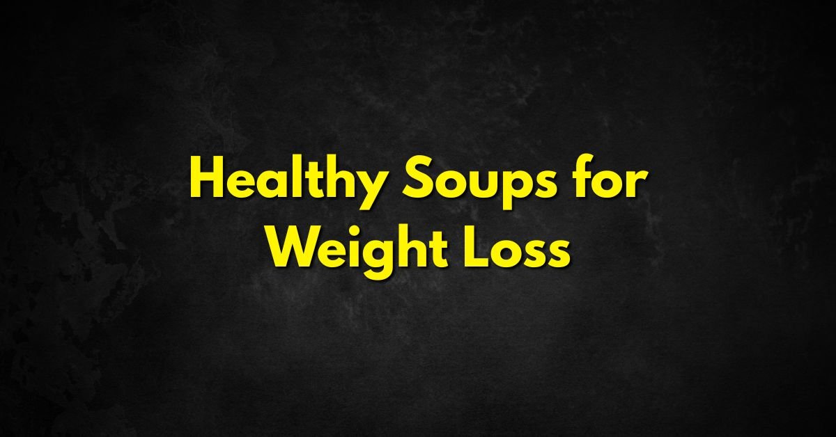 Healthy Soups for Weight Loss