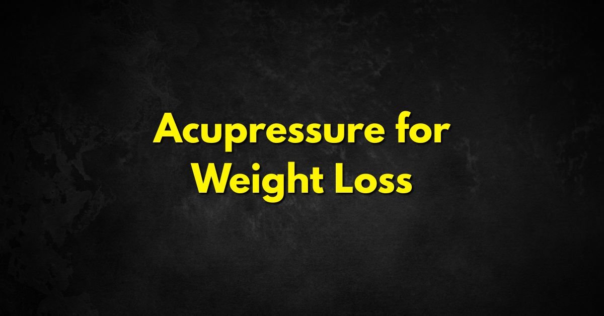 Acupressure for Weight Loss