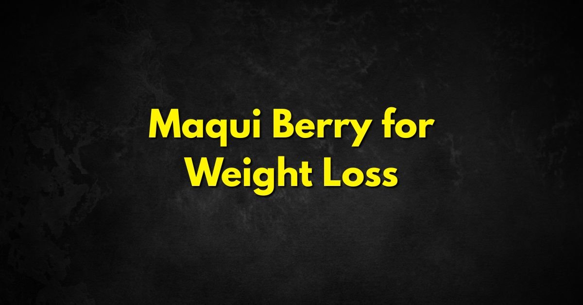 Maqui Berry for Weight Loss