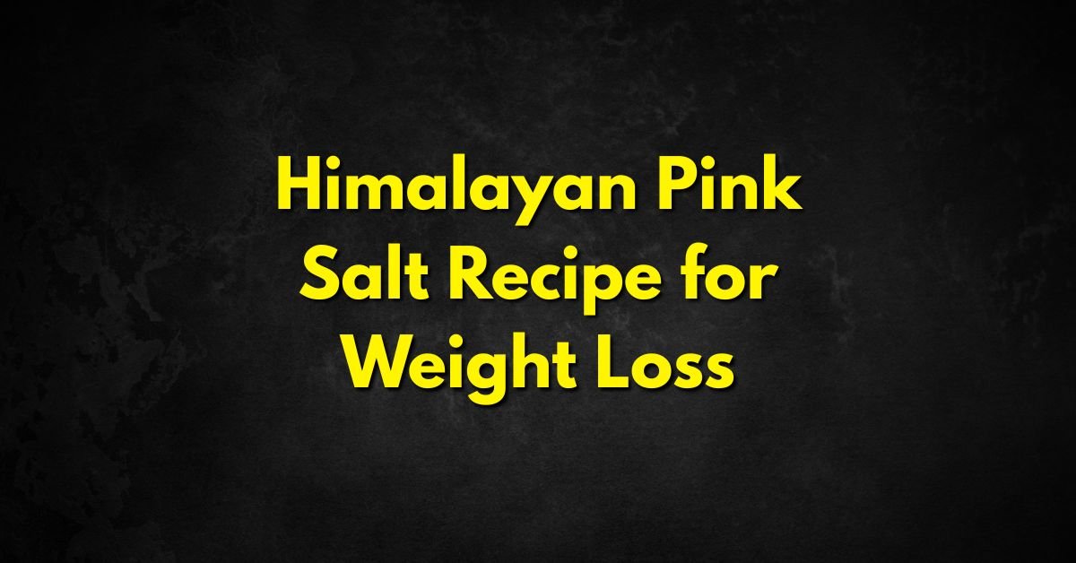 Himalayan Pink Salt Recipe for Weight Loss