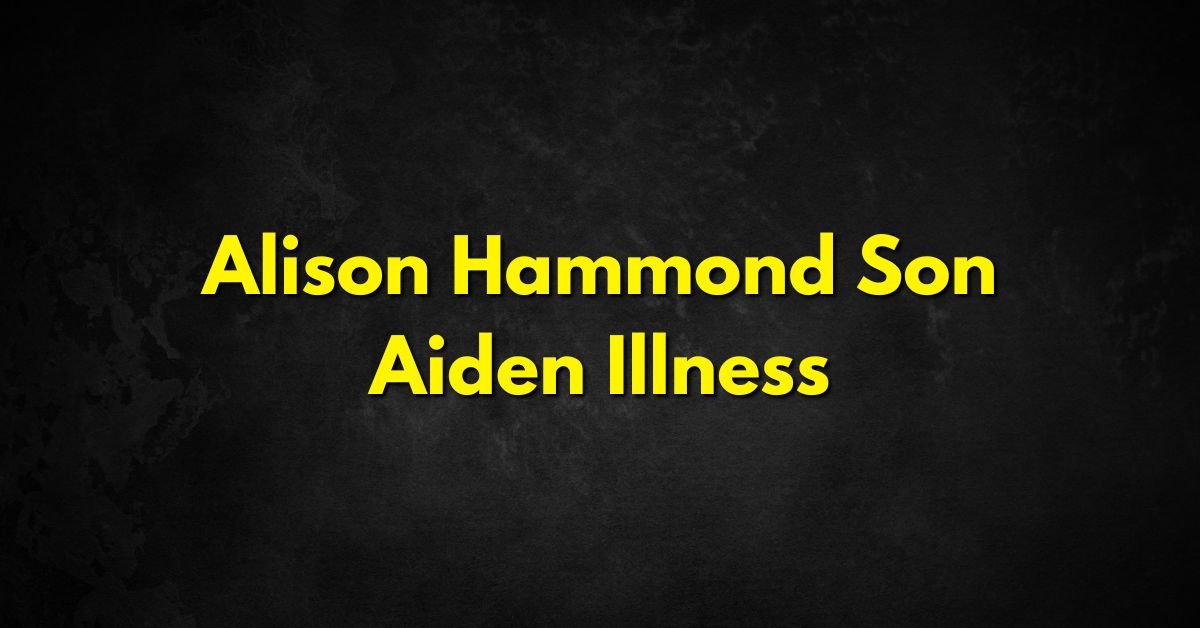 Alison Hammond Son Aiden Illness