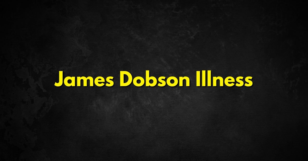 James Dobson Illness