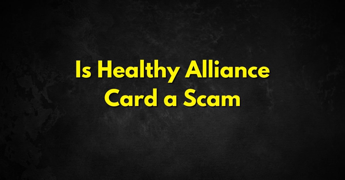 Is Healthy Alliance Card a Scam
