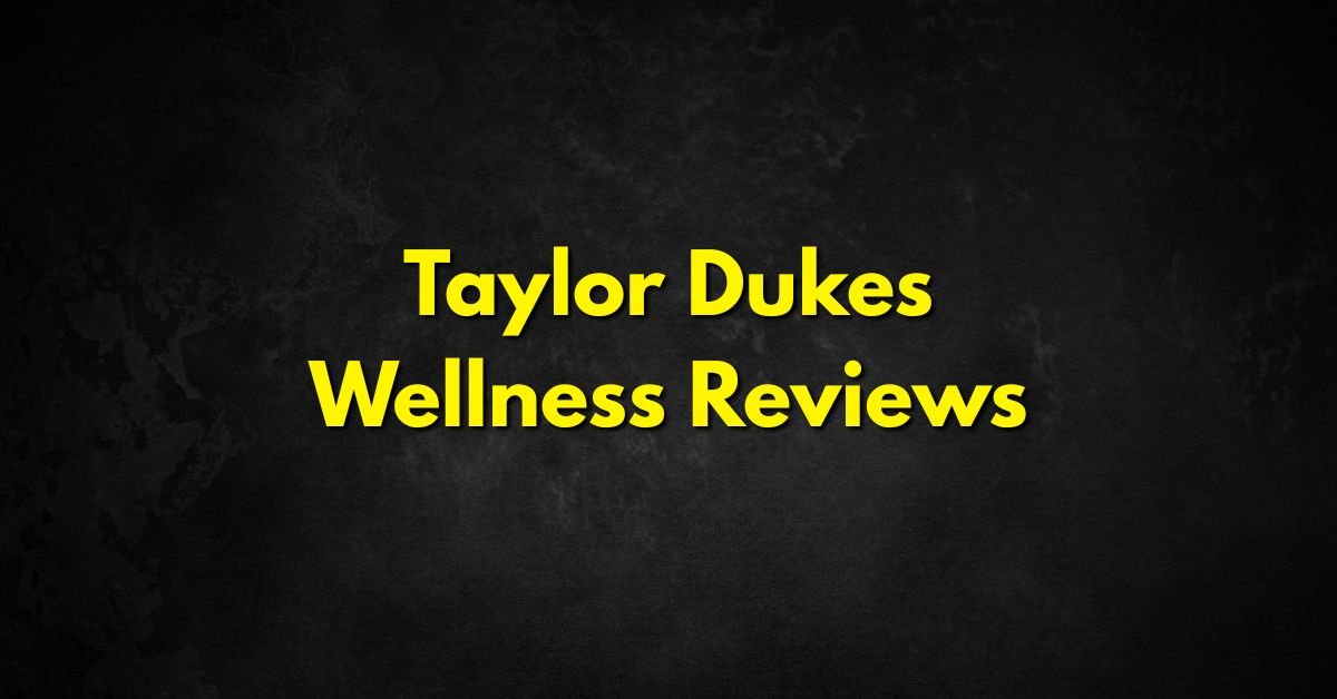 Taylor Dukes Wellness Reviews