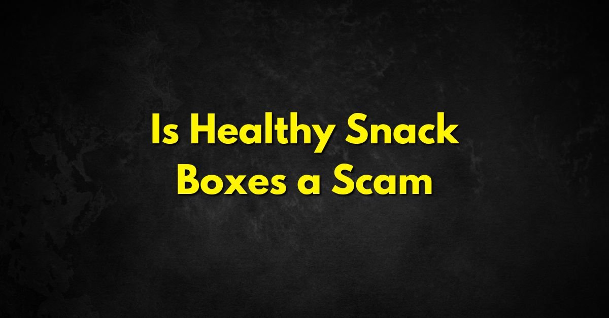 Is Healthy Snack Boxes a Scam