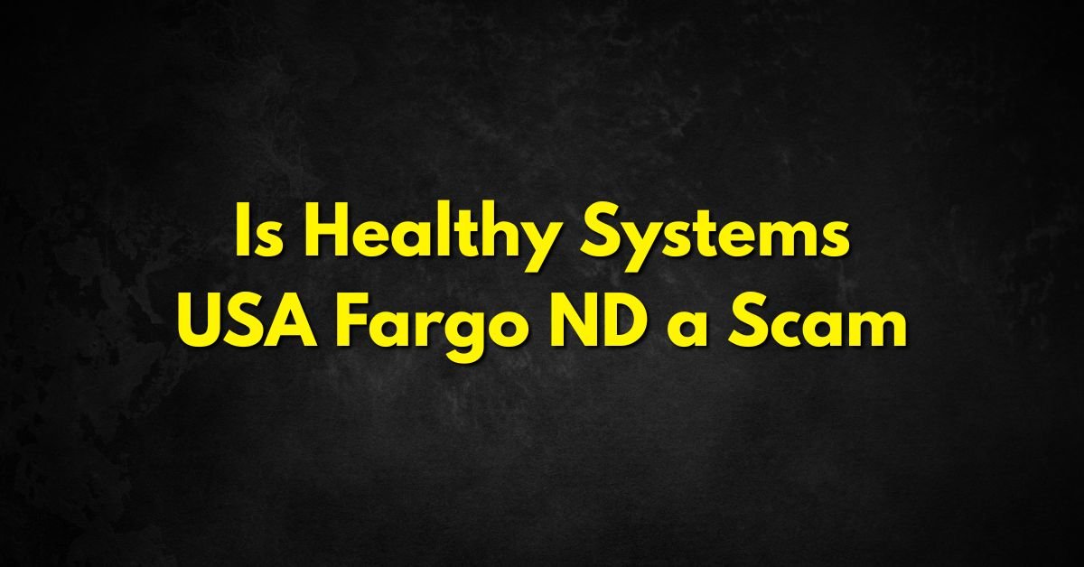 Is Healthy Systems USA Fargo ND a Scam