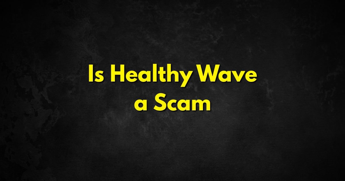 Is Healthy Wave a Scam