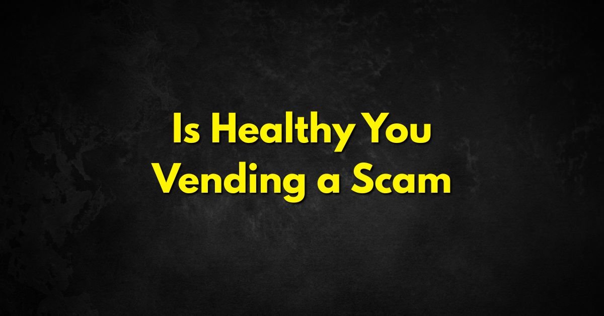 Is Healthy You Vending a Scam