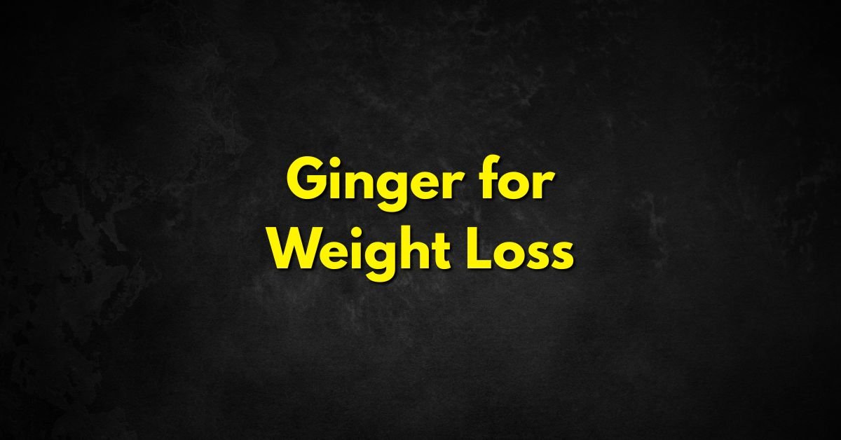 Ginger for Weight Loss