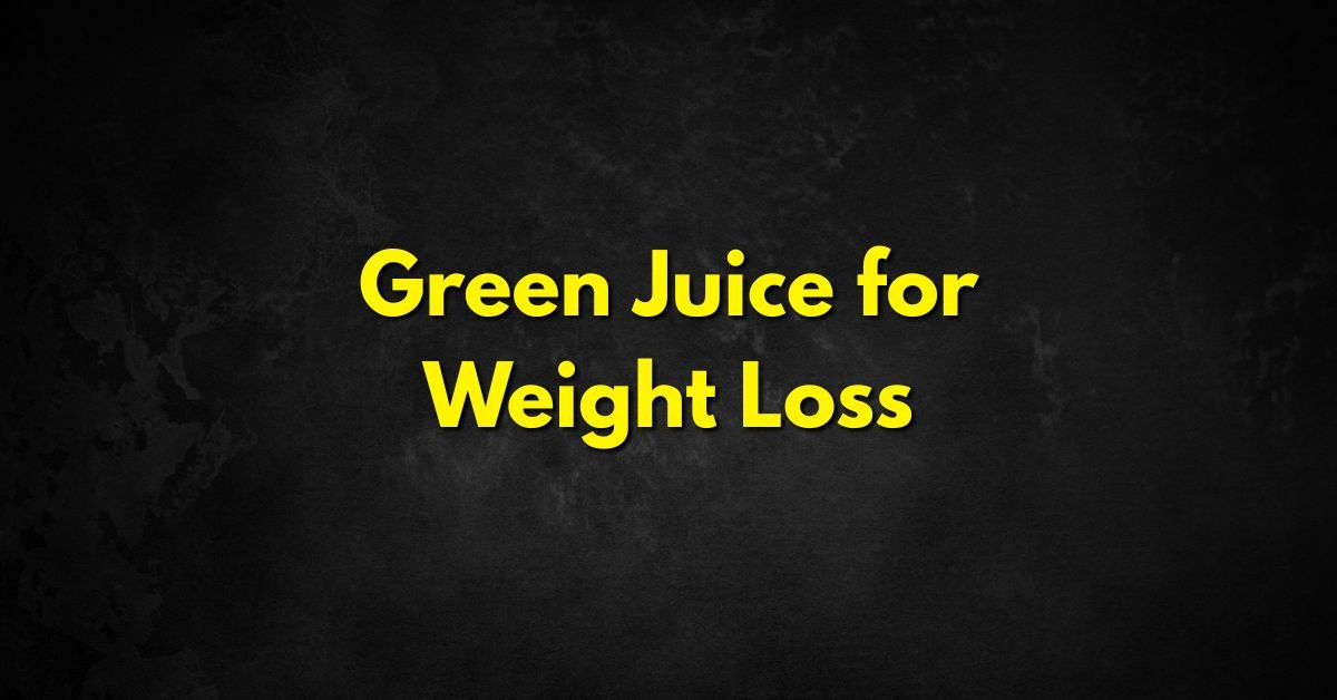 Green Juice for Weight Loss