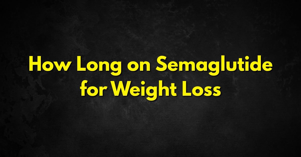 How Long on Semaglutide for Weight Loss