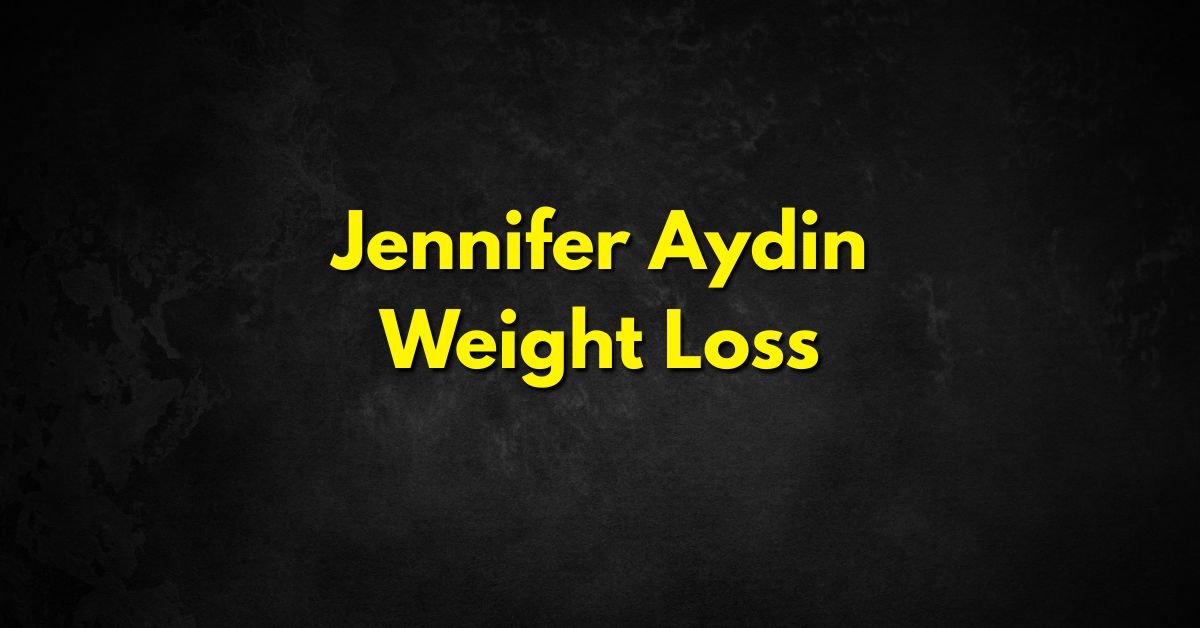Jennifer Aydin Weight Loss