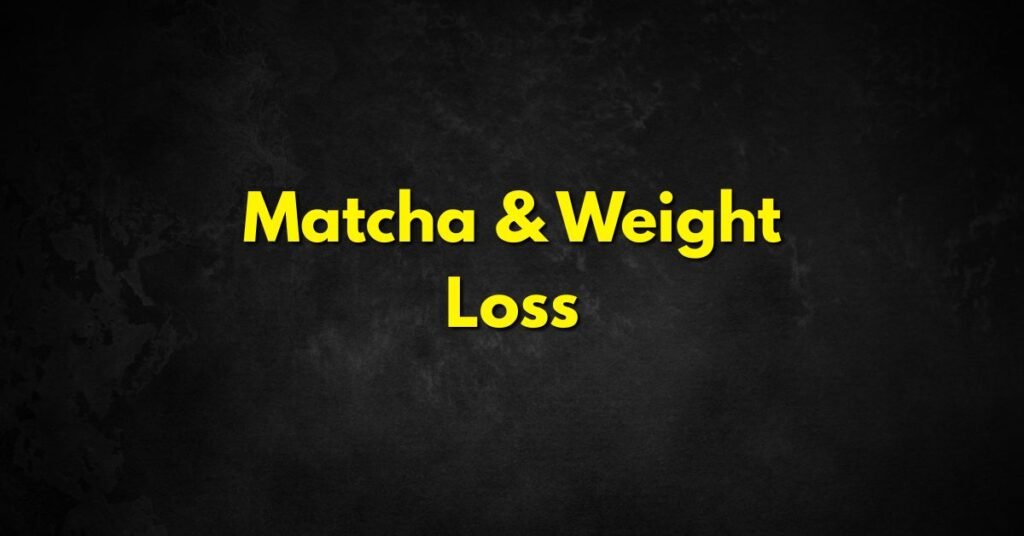 Matcha and Weight Loss