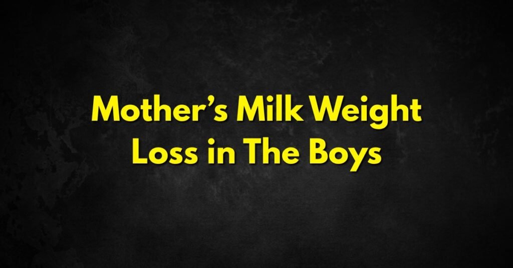 Mother’s Milk Weight Loss in The Boys